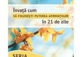 Invata cum sa folosesti puterea afirmatiilor in 21 de zile