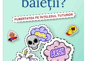 Cum cresc baietii? Pubertatea pe intelesul tuturor