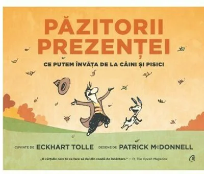 Pazitorii prezentei. Ce putem invata de la caini si pisici