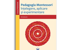 Pedagogia Montessori: Intelegere, aplicare si experimentare
