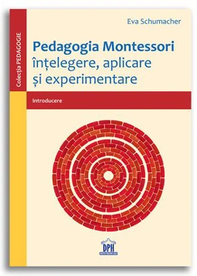 Pedagogia Montessori: Intelegere, aplicare si experimentare