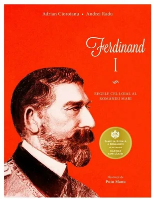 Ferdinand I. Regele cel loial al Romaniei Mari