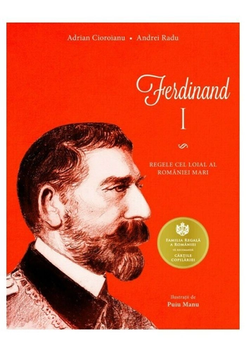 Ferdinand I. Regele cel loial al Romaniei Mari