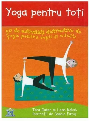 Yoga pentru toti. 50 de activitati distractive de yoga pentru copii si adulti