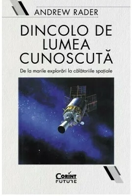 Dincolo de lumea cunoscuta. De la marile descoperiri geografice la calatoriile spatiale
