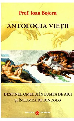 Antologia Vietii. Destinul omului in lumea de aici si in lumea de dincolo