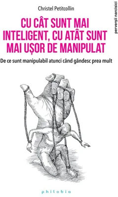 Cu cat sunt mai inteligent, cu atat sunt mai usor de manipulat
