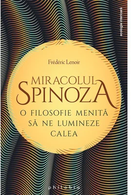 Miracolul Spinoza: o filosofie menita sa ne lumineze calea