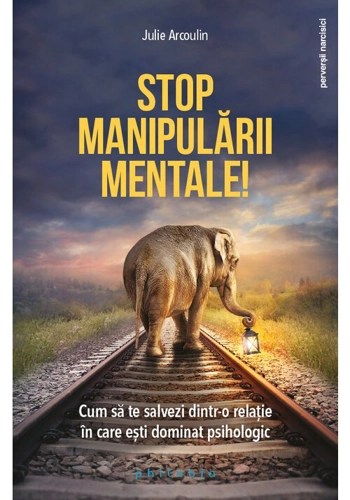 Stop manipularii mentale: cum sa te salvezi dintr-o relatie in care esti dominat psihologic