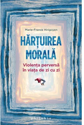 Hartuirea morala: violenta perversa in viata de zi cu zi