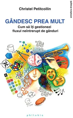 Gandesc prea mult: cum sa iti gestionezi fluxul neintrerupt de ganduri