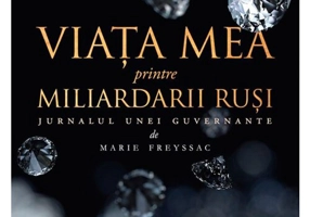 Viata mea printre miliardarii rusi: jurnalul unei guvernante