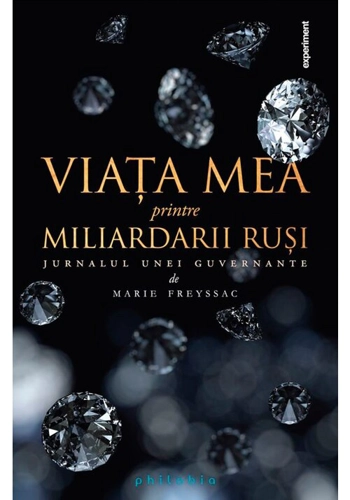 Viata mea printre miliardarii rusi: jurnalul unei guvernante