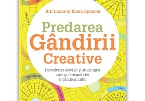 Predarea gandirii creative: Dezvoltarea elevilor si studentilor care genereaza idei si gandesc critic