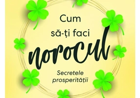 Cum sa-ti faci norocul