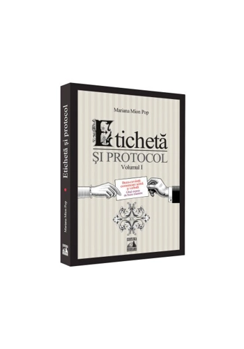 Eticheta si protocol. Buna-cuviinta: comunicare scrisa si verbala - Volumul I