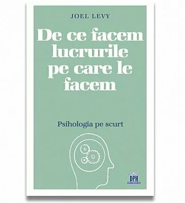 De ce facem lucrurile pe care le facem – Psihologia pe scurt