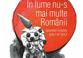 In lume nu-s mai multe Romanii (planetei noastre asta i-ar lipsi)