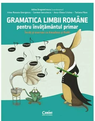 Gramatica limbii romane pentru invatamantul primar. Invat si exersez cu Amadeus si ReMi