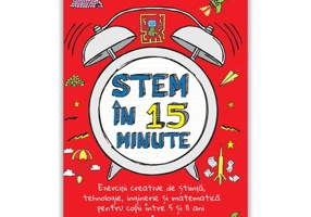 Stem in 15 minute: Exercitii creative de stiinta, tehnologie, inginerie si matematica pentru copii intre 5 si 11 ani