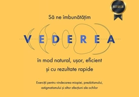 Sa ne imbunatatim vederea in mod natural, usor, eficient și cu rezultate rapide