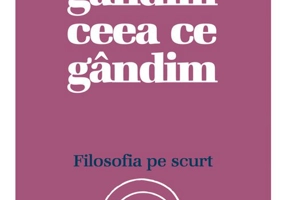 De ce gandim ceea ce gandim: Filosofia pe scurt