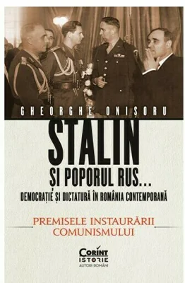 Stalin si poporul rus... Democratie si dictatura in Romania contemporana. Premisele instaurarii comunismului (vol.1)