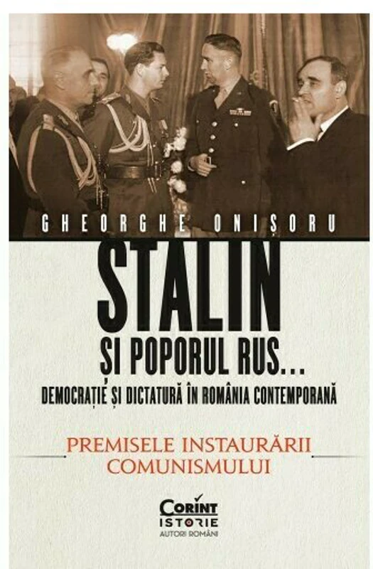 Stalin si poporul rus... Democratie si dictatura in Romania contemporana. Premisele instaurarii comunismului (vol.1)