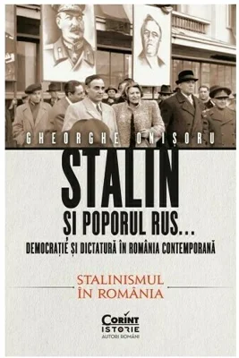 Stalin si poporul rus... Democratie si dictatura in Romania contemporana. Stalinismul in Romania (vol 2)
