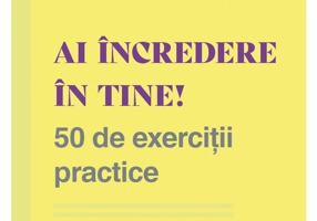 Ai incredere in tine! 50 de exercitii practice