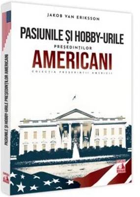 Presedintii americani... Pasiunile si hobby-urile presedintilor americani