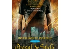 Orasul de Sticla (Instrumente Mortale, cartea a 3-a)