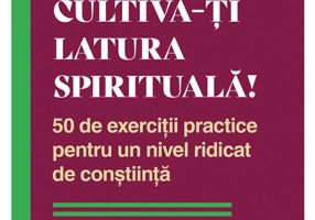 Cultiva-ti latura spirituala!