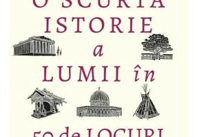 O scurta istorie a lumii in 50 de locuri