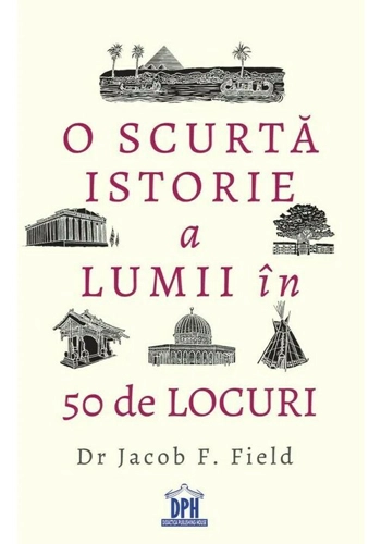 O scurta istorie a lumii in 50 de locuri