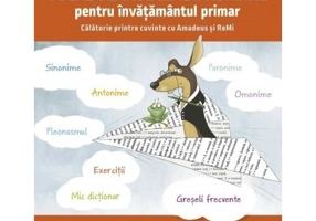 Vocabularul limbii romane pentru invatamantul primar. Invat si exersez cu Amadeus si ReMi