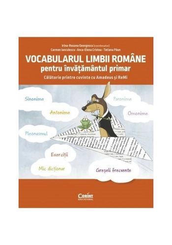 Vocabularul limbii romane pentru invatamantul primar. Invat si exersez cu Amadeus si ReMi