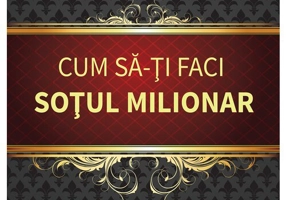 Cum sa-ti faci sotul milionar