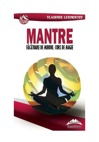 Mantre facatoare de minuni. Curs de magie