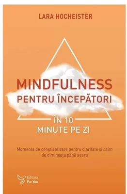 Mindfulness pentru incepatori in 10 minute pe zi