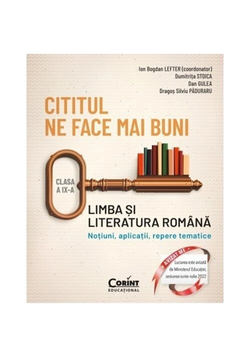 Cititul ne face mai buni. Limba si literatura romana. Notiuni, aplicatii, repere tematice. Clasa a IX-a