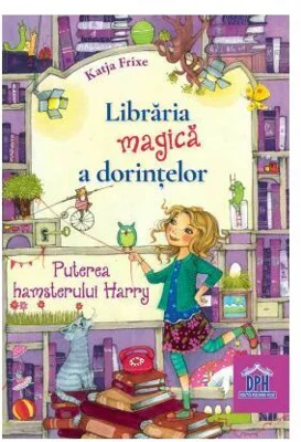 Libraria magica a dorintelor. Puterea hamsterului Harry