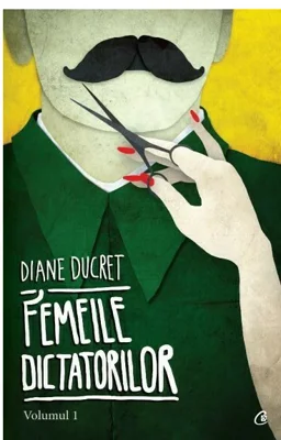 Femeile dictatorilor. Volumul 1