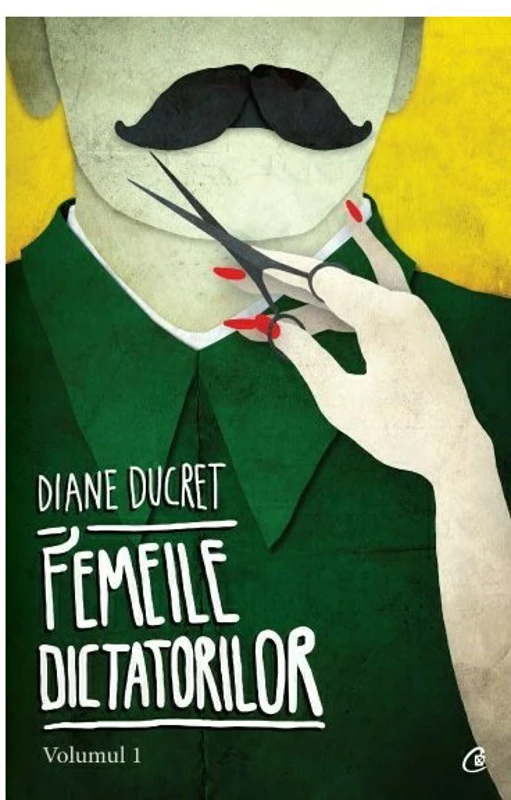 Femeile dictatorilor. Volumul 1