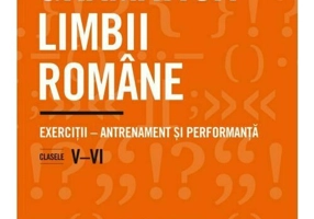 Gramatica limbii romane. Exercitii – antrenament si performanta. Clasele V–VI