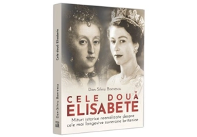 Cele doua Elisabete. Mituri istorice reanalizate despre cele mai longevive suverane britanice