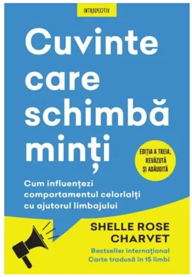 Cuvinte care schimba minti. Cum influentezi comportamentul celorlalti cu ajutorul limbajului
