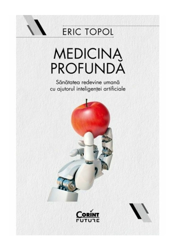 Medicina profunda. Sanatatea redevine umana cu ajutorul inteligentei artificiale