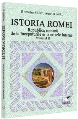 Istoria Romei. Republica romana de la inceputurile ei la crizele interne. Volumul II