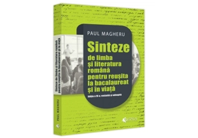 Sinteze de limba si literatura romana pentru reusita la bacalaureat si in viata